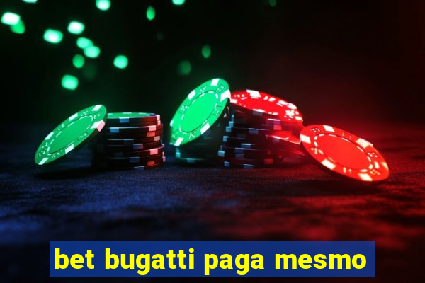 bet bugatti paga mesmo